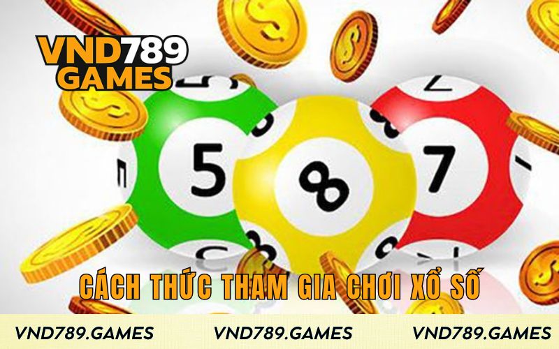 Cách thức tham gia chơi xổ số dễ hiểu