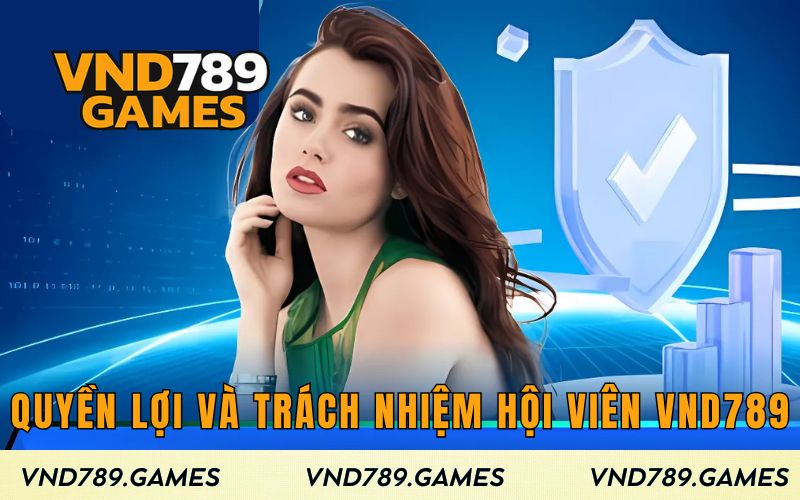 Quyền lợi và trách nhiệm của người dùng VND789