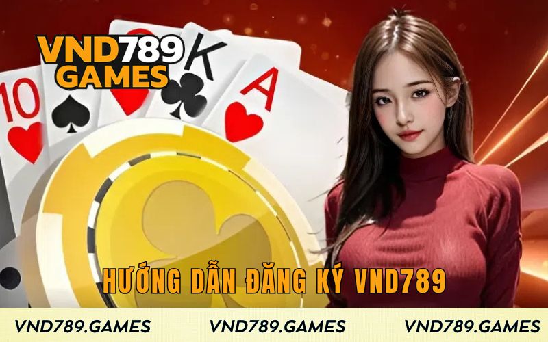 Hướng dẫn từng bước đăng ký VND789 một cách chi tiết nhất