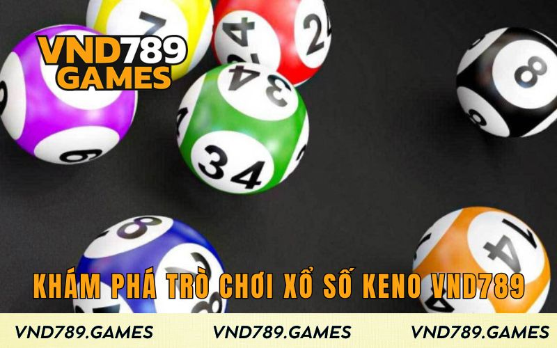 Khám phá về trò chơi xổ số Keno VND789