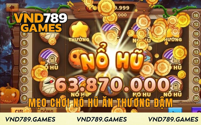 Mẹo chơi nổ hũ ăn thưởng đậm cho bet thủ