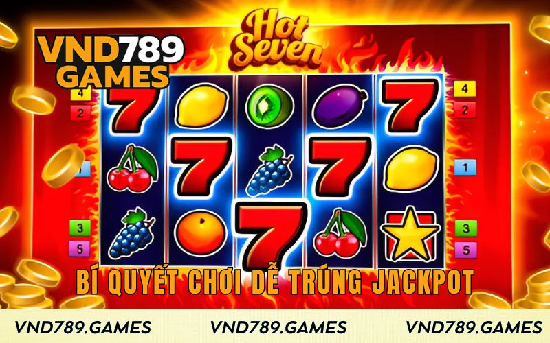 Bí quyết chơi dễ trúng jackpot