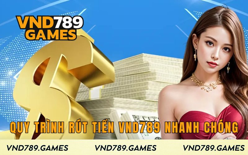 Quy trình rút tiền VND789 nhanh chóng và thuận tiện nhất