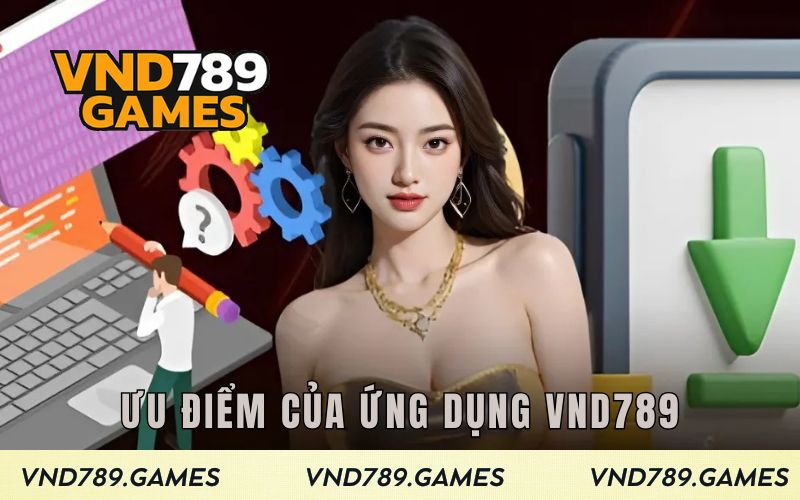 Một số ưu điểm nổi bật của ứng dụng VND789